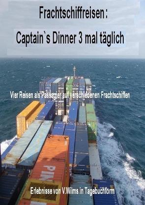 Frachtschiffreisen: Captain`s Dinner 3 mal täglich von Wilms,  Volker