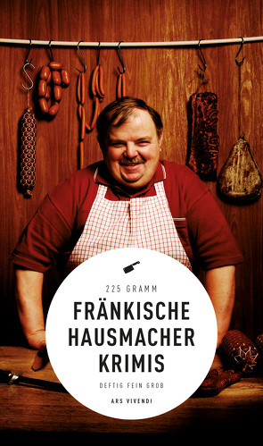 Fränkische Hausmacherkrimis (eBook) von Arenz,  Ewald, Arenz,  Helwig, Arenz,  Sigrun, Bronnenmeyer,  Veit, Flessner,  Bernd, Fuchs,  Theobald, Goerz,  Tommie, Kastura,  Thomas, Kruse,  Dirk, Nacke,  Petra, Reiche,  Susanne