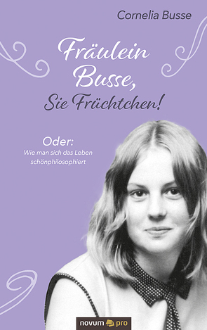 Fräulein Busse, Sie Früchtchen! von Busse,  Cornelia