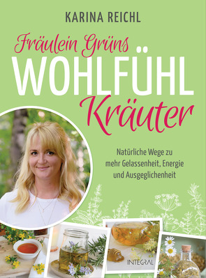 Fräulein Grüns Wohlfühl-Kräuter von Reichl,  Karina