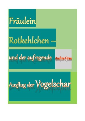 Fräulein Rotkehlchen – und der aufregende Ausflug der Vogelschar von Grau,  Andrea