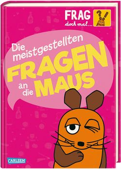 Frag doch mal … die Maus: Die meistgestellten Fragen an die Maus von Nase,  Daniela, von Stemm,  Antje