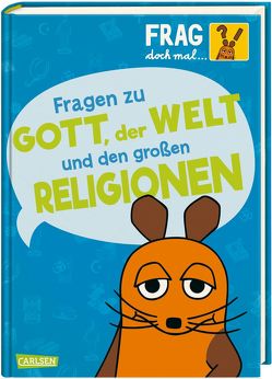 Frag doch mal … die Maus: Fragen zu Gott, der Welt und den großen Religionen von Rosenstock,  Roland, von Stemm,  Antje