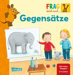 Frag doch mal … die Maus: Gegensätze von Klose,  Petra, Vogel,  Heike