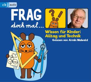 Frag doch mal … die Maus! Wissen für Kinder: Alltag und Technik von Flessner,  Bernd, Maiwald,  Armin