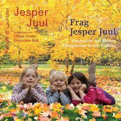 Frag Jesper Juul – Gespräche mit Eltern von Ball,  Franziska, Juul,  Jesper, Lauritsen,  Pernille W., Vester,  Claus