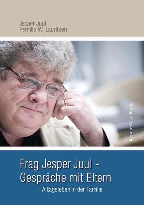 Frag Jesper Juul – Gespräche mit Eltern von Juul,  Jesper, Lauritsen,  Pernille W.