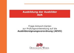 Frage-und-Antwort-Karten für die Ausbildung der Ausbilder (AdA / AEVO) von Dickemann-Weber,  Birgit