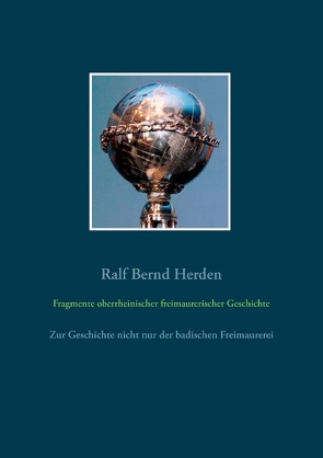 Fragmente oberrheinischer freimaurerischer Geschichte von Herden,  Ralf Bernd