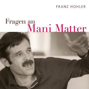 Fragen an Mani Matter von Hohler,  Franz, Matter,  Mani
