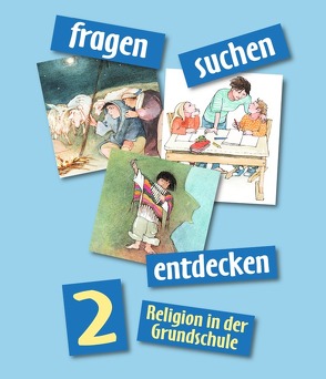 Fragen-suchen-entdecken – Katholische Religion in der Grundschule – Ausgabe 2001 – Band 2 von Bürgermeister,  Konrad, Hartl,  Paul, Hofbauer,  Anita, Ort,  Barbara, Rendle,  Ludwig, Wirth,  Andrea