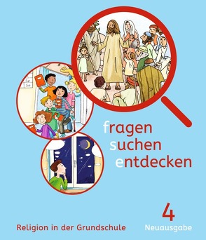 Fragen-suchen-entdecken – Katholische Religion in der Grundschule – Neuausgabe (Bayern und Hessen) – Band 4 von Ort,  Barbara, Rendle,  Ludwig, Sauter,  Ludwig, Schwaller,  Josef