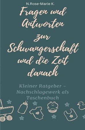 Fragen und Antworten zur Schwangerschaft und die Zeit danach von k.,  N. Rose-Marie