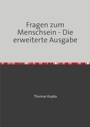 Fragen zum Menschsein – Die erweiterte Ausgabe von Kupka,  Thomas