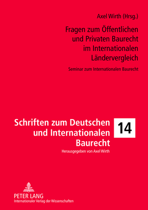 Fragen zum Öffentlichen und Privaten Baurecht im Internationalen Ländervergleich von Wirth,  Axel