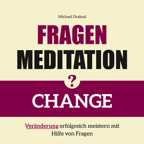 Fragenmeditation – CHANGE von Draksal,  Michael