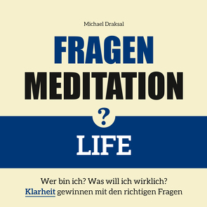 Fragenmeditation – LIFE von Draksal,  Michael