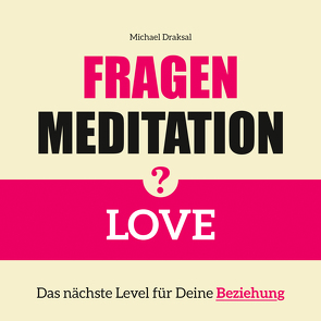 Fragenmeditation – LOVE von Draksal,  Michael