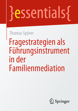 Fragestrategien als Führungsinstrument in der Familienmediation von Spörer,  Thomas