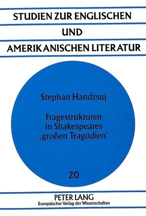 Fragestrukturen in Shakespeares ‚großen Tragödien‘ von Handzsuj,  Stephan