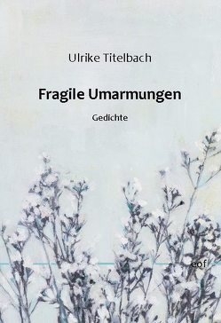 Fragile Umarmungen von Titelbach,  Ulrike