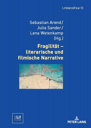 Fragilität – literarische und filmische Narrative von Arend,  Sebastian, Sander,  Julia, Wetenkamp,  Lena