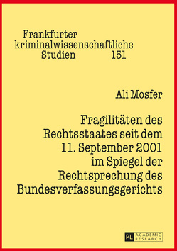 Fragilitäten des Rechtsstaates seit dem 11. September 2001 im Spiegel der Rechtsprechung des Bundesverfassungsgerichts von Mosfer,  Ali