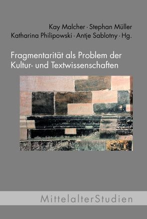 Fragmentarität als Problem der Kultur- und Textwissenschaften von Bongiorno,  Biagia, Gieser,  Laura, Glauch,  Sonja, Jarnut,  Jörg, Kammer,  Stephan, Krass,  Andreas, Lauber-Rönsberg,  Anne, Malcher,  Kay, Mueller,  Stephan, Neumann,  Michael, Philipowski,  Katharina, Reicher-Marek,  Elisabeth, Sablotny,  Antje, Spoerhase,  Carlos, Verbovsek,  Alexandra, Wemhoff,  Matthias