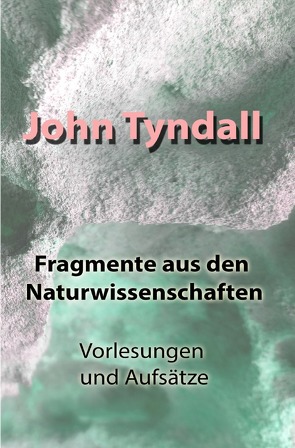 Fragmente aus den Naturwissenschaften von Tyndall,  John