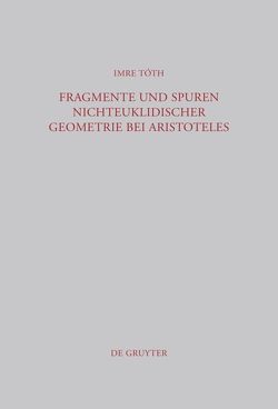 Fragmente und Spuren nichteuklidischer Geometrie bei Aristoteles von Tóth,  Imre