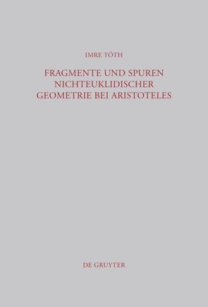 Fragmente und Spuren nichteuklidischer Geometrie bei Aristoteles von Tóth,  Imre