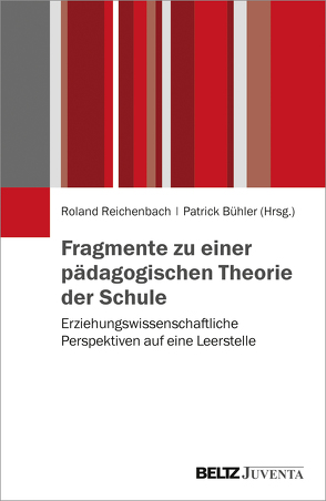 Fragmente zu einer pädagogischen Theorie der Schule von Bühler,  Patrick, Reichenbach,  Roland
