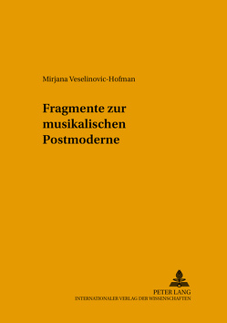 Fragmente zur musikalischen Postmoderne von Veselinovic-Hofman,  Mirjana