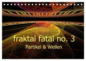 fraktal fatal no. 3 Partikel & Wellen (Tischkalender 2024 DIN A5 quer), CALVENDO Monatskalender von AJo. Dettlaff,  Meike