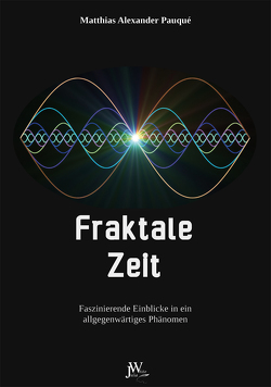 Fraktale Zeit von Pauqué,  Matthias Alexander