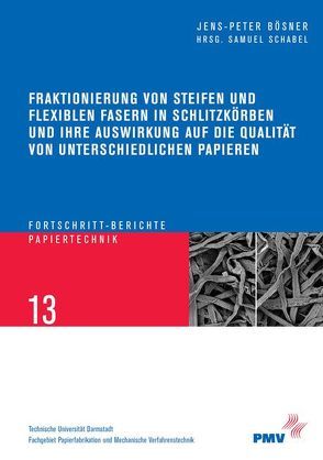 Fraktionierung von steifen und flexiblen Fasern in Schlitzsortierkörben und ihre Auswirkung auf die Qualität von unterschiedlichen Papieren von Bösner,  Jens-Peter