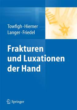 Frakturen und Luxationen der Hand von Friedel,  Reinhard, Hierner,  Robert, Langer,  Martin, Towfigh,  Hossein