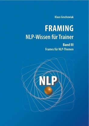 FRAMING NLP-Wissen für Trainer, Band 3 von Grochowiak,  Klaus