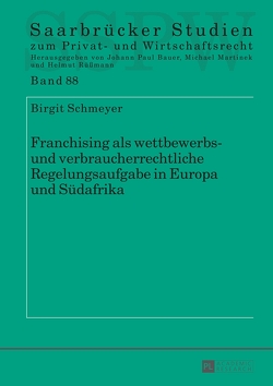 Franchising als wettbewerbs- und verbraucherrechtliche Regelungsaufgabe in Europa und Südafrika von Schmeyer,  Birgit