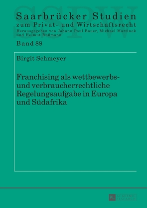 Franchising als wettbewerbs- und verbraucherrechtliche Regelungsaufgabe in Europa und Südafrika von Schmeyer,  Birgit