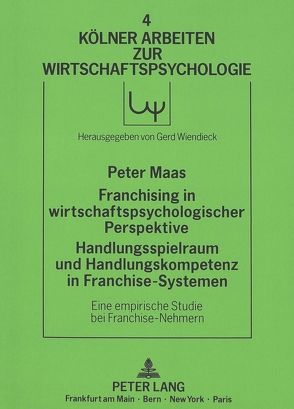 Franchising in wirtschaftspsychologischer Perspektive. Handlungsspielraum und Handlungskompetenz in Franchise-Systemen von Maas,  Peter