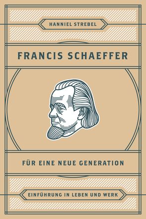 Francis Schaeffer für eine neue Generation von Strebel,  Hanniel