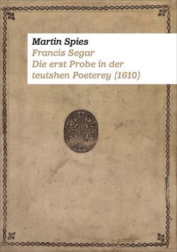 Francis Segar. Die erste Probe in der teutshen Poeterey (1610) von Spies,  Martin