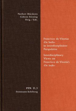 Francisco de Vitorias ›De Indis‹ in interdisziplinärer Perspektive. Interdisciplinary Views on Francisco de Vitoria’s ›De Indis‹ von Brieskorn,  Norbert, Stiening,  Gideon