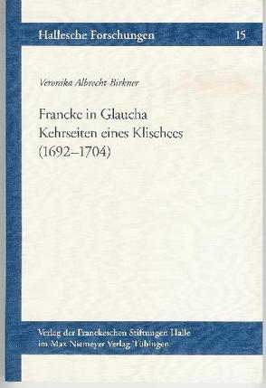 Francke in Glaucha von Albrecht-Birkner,  Veronika