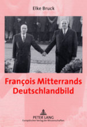 François Mitterrands Deutschlandbild von Bruck,  Elke