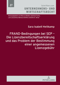 FRAND-Bedingungen bei SEP – Die Lizenzbereitschaftserklärung und das Problem der Bestimmung einer angemessenen Lizenzgebühr von Heitkamp,  Sara Isabell