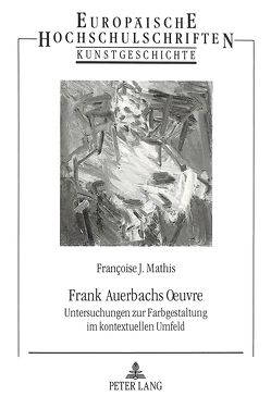 Frank Auerbachs Oeuvre von Mathis-Sandmaier,  Francoise J.