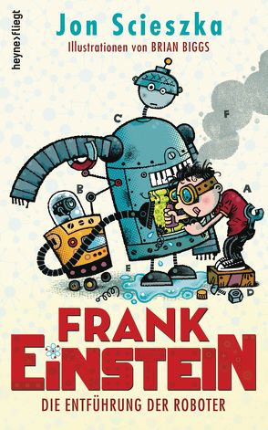 Frank Einstein – Die Entführung der Roboter von Biggs,  Brian, Scieszka,  Jon, Spangler,  Bettina
