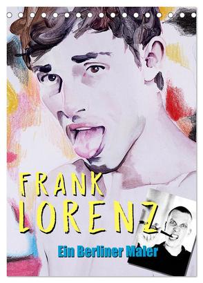 Frank Lorenz – Ein Berliner Maler (Tischkalender 2024 DIN A5 hoch), CALVENDO Monatskalender von Lorenz,  Frank